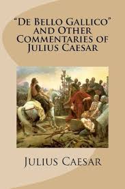 De Bello Gallico and Other Commentaries